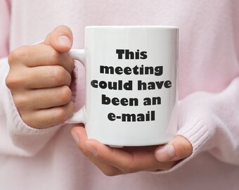 This Meeting Could Be An E-mail Funny Work Boss Gift White 11 oz Ceramic Mug Gift Souvenir