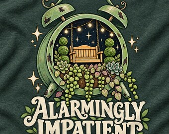 Funny Impatient Shirt, Alarmingly Impatient Tee, Gardening Humor Shirt, Plant Lover Graphic Tee, Introvert Garden Shirt, Funny Saying T Shir