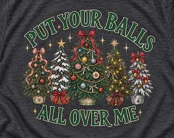 T-shirt « Mets tes couilles partout sur moi », T-shirt sapin de Noël humoristique, T-shirt de Noël coquin, Humour de Noël pour adultes, Cadeau de Noël inapproprié