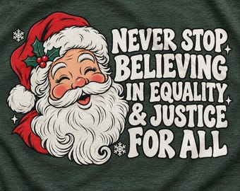 T-shirt de Noël sur l'égalité, T-shirt « Ne cessez jamais de croire au Père Noël », T-shirt de Noël sur la justice sociale, T-shirt graphique de Noël sur les droits de l'homme