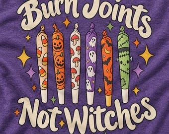 Burn Joints Not Witches Shirt, Funny Halloween Weed Shirt, Stoner Halloween Tee, Cannabis Witch Shirt, Spooky Pothead Gift