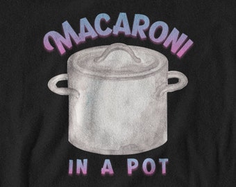 Macaroni in a Pot Tshirt, Funny Tshirts With Sayings