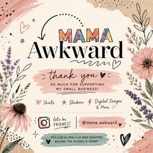 May include: A square card featuring the text MAMA Awkward in tie-dye and black lettering. It includes thank you so much for supporting my small business, lists shirts, stickers, and digital designs, and displays the handle @mama.awkward with floral art.