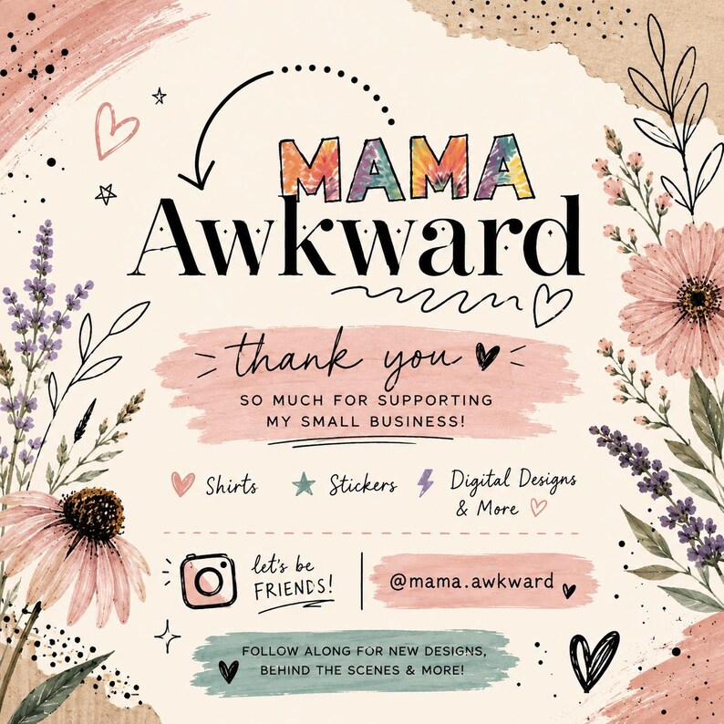 May include: A square card featuring the text MAMA Awkward in tie-dye and black lettering. It includes thank you so much for supporting my small business, lists shirts, stickers, and digital designs, and displays the handle @mama.awkward with floral art.