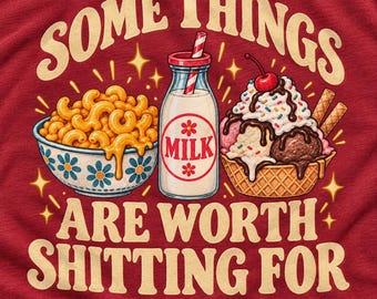 Some Things Are Worth Shitting For Shirt, Funny Food Lover Tee, Mac and Cheese Shirt, Ice Cream Graphic Tee, Unhinged Food Humor Shirt