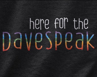 Here for the Davespeak Tshirt, Gift for Fans for Summer Tour