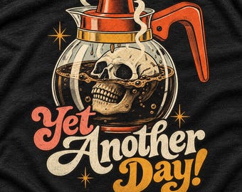 Coffee Skull Shirt, Yet Another Day Tee, Funny Coffee Lover T-Shirt, Skeleton Coffee Graphic, Caffeine Addict Gift, Retro Dark Humor Tee