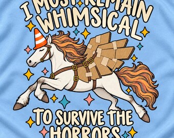 I Must Remain Whimsical Shirt, Funny Horse Graphic Tee, Survive the Horrors Shirt, Weird Humor Shirt, Whimsical Chaos Tee
