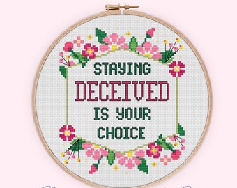 Staying Deceived Is Your Choice - Cross Stitch Pattern - Snarky Cross Stitch - Floral Cross Stitch - Modern Cross Stitch - Digital Download