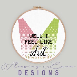 Well I Feel Like - Cross Stitch Pattern - Snarky Cross Stitch - Modern Cross Stitch - Funny Cross Stitch - Digital Download Pattern