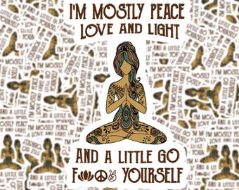 I'm Mostly Peace Love and Light Sticker