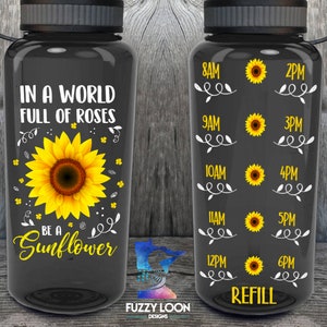 In A World Full Of Roses, Be A Sunflower Motivational Water Tracker Bottle