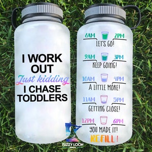 Motivational Water Bottle, I Workout Just Kidding I Chase Toddlers With  Hourly Time Tracker 