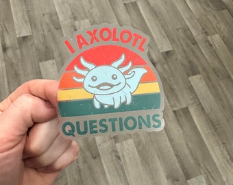 I Axolotl Questions Transparent Sticker | Water Bottle Sticker | Laptop Sticker