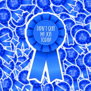 Didn&#39;t Quit My Job Today | Blue Ribbon | Sticker