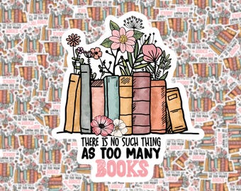 There is No Such Thing as Too Many Books Sticker | Laptop Sticker | Water Bottle Sticker