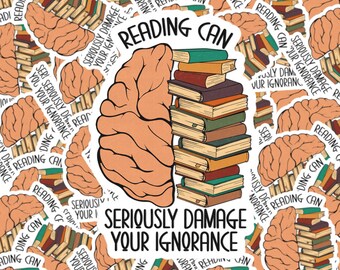 Reading Can Seriously Damage Your Ignorance Sticker | Laptop Sticker | Water Bottle Sticker