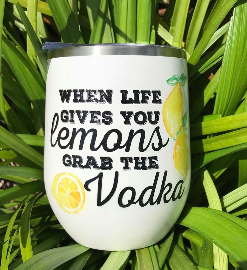 When Life Gives You Lemons Grab The Vodka Insulated Tumbler Etsy