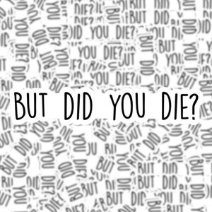 But Did You Die | Sticker