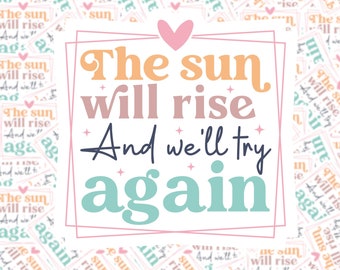 The Sun Will Rise and We'll Try Again Sticker | Mental Health