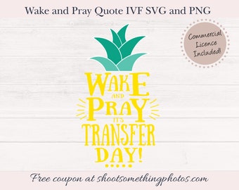 Wake and Pray its Transfer Day SVG - IVF Transfer day Clipart - Pineapple Fertility Download - Infertility Quote - Commercial licence