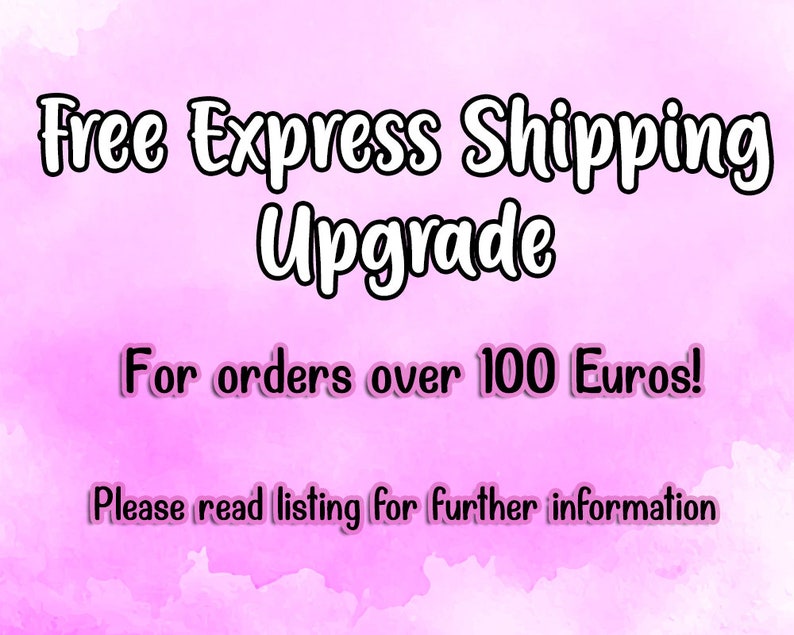 K&ouml;nnte beinhalten: Eine rosa-wei&szlig;e Grafik mit dem Text "Free Express Shipping Upgrade" in einer verspielten Schriftart. Darunter steht "For orders over 100 Euros!" und "Please read listing for further information."