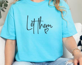 Let Them Inspirational Tshirt, Comfort Colors Let Them Tshirt for Women, Inspirational Quote Shirt for Ladies, Mental Health Tshirt Trendy