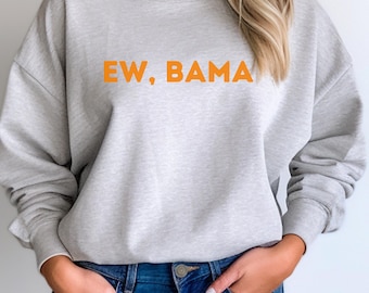 Ew Bama Tennessee Volunteers Sweater, Tennessee Football Shirt, Tennesse Alabama Rival Shirt, Ew Alabama Tennesse Tee