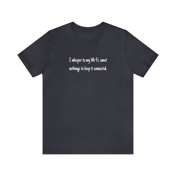 Funny WiFi T-Shirt: 'I Whisper Sweet Nothings to Keep It Connected', Geek Humor, Internet Tee, Soft Cotton, Unique Tech Gift