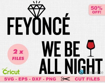 Feyonce SVG, Bachelorette SVG, Wedding SVG, Bachelorette party Svg, Bridesmaids Svg, Hen do svg, We be all night svg, Maid of honor Svg