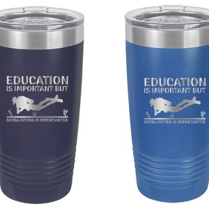 Scuba, Scuba gift, Scuba Diving Gift, Scuba Diving Tumbler, Scuba Travel Mug, Education is Important but Scuba Diving is Importanter
