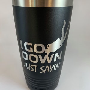 Scuba, Scuba Diving, Scuba Gift, Funny Saying, I Go Down Just Saying Scuba Diving, Scuba Tumbler, Yeti Scuba Tumbler