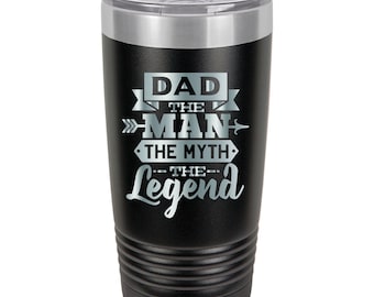 May include: Black stainless steel tumbler with a silver inscription that reads "Dad The Man The Myth The Legend".