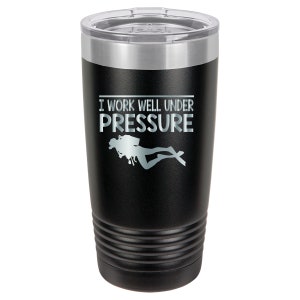 Scuba, Scuba gift, Scuba Diving Gift, Scuba Diving Tumbler, Scuba Travel Mug, I Work Well Under Pressure, Work Gift