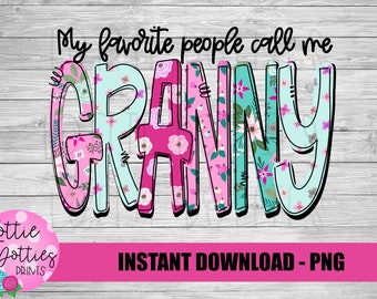 My Favorite People Call Me Granny Png - Mother’s Day sublimation Png - Digital Download