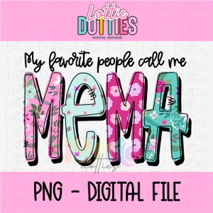 May include: A digital design with the text "My favorite people call me MAMA." The word "MAMA" is in large, colorful letters with floral patterns and a black outline. The design includes the text "PNG - DIGITAL FILE."