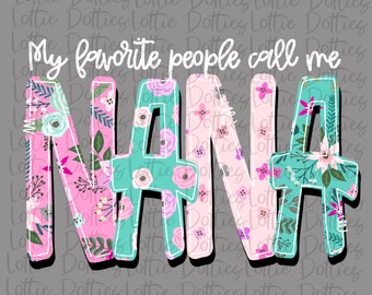 My Favorite People Call Me Nana Png - Instant Download - Digital Download - Mother's Day Design