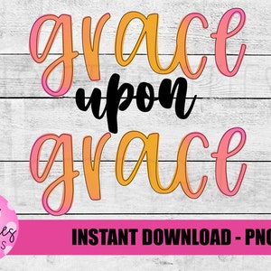 Grace Upon Grace Png - Inspirational Sublimation Design - Digital Download
