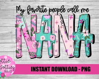 My Favorite People Call Me Nana Png - Sublimation File - Instant Download - Digital Download - Mother's Day Design
