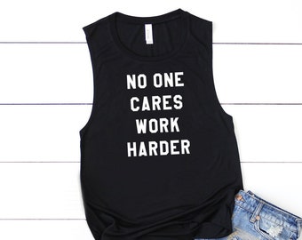 No One Cares Work Harder Shirt, No Excuses Shirt, Hustle Hard Shirt, Women's Workout Tank, Bad Ass Woman Shirt, Boss Bitch Shirt, Workout