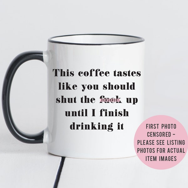 Censored! This Coffee Tastes Like..., Funny Coffee Mug, Adult Coffee Mug, Shut the Fuck Up Mug, Gift for him, Mug for Dad, Gift for Dad