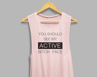 You Should See My Active Bitch Face, Funny Shirt, Funny Workout Shirt, Resting Bitch Face, RBF, Funny Women's Shirt, Muscle Tank, Tank Top