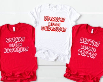 Funny Valentine's Day Shirts, Galentine's Day, Ovaries before Brovaries, Uteruses before Duderuses, Besties before Testes, Single Valentine