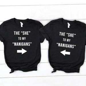 Best Friend Shirt, The She to My Nanigans, Bachelorette Shirt, Maid of Honor Shirt, Best Friend Gift, Matron of Honor Shirt, Funny Shirt