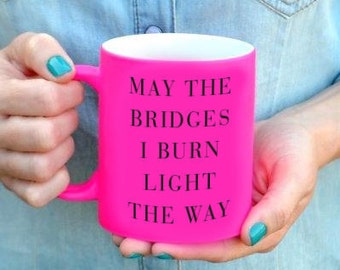 May the Bridges I Burn Light the Way Coffee Mug, Funny Coffee Mug, Snarky Coffee Mug, Cheeky Coffee Mug, Hot Pink Coffee Mug, BFF Gift, BFF