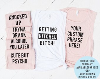 Custom Bachelorette Party Shirts, Funny Bachelorette Party Shirts, Alcohol You Later, Getting Married and Shit, Cute But Psycho, Tryna Drank