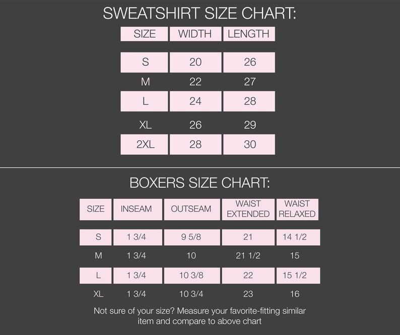 May include: A size chart for sweatshirts and boxers. The chart shows the size, width, and length of sweatshirts in inches. The chart also shows the size, inseam, outseam, waist extended, and waist relaxed of boxers in inches.