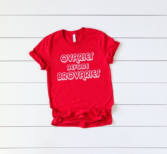 Ovaries Before Brovaries Shirt Funny Galentines Day Shirt Ovaries Before Brovaries Shirt Funny Galentines Day Shirt