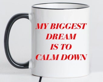 My Biggest Dream Is To Calm Down, Funny Coffee Mug, Anxiety Mug, White Elephant Gift, BFF Gift, Extroverted Gift, Calm Down Mug, Introverted
