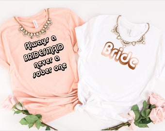 Funny Bachelorette Party Shirts, Always A Bridesmaid Never A Sober One, Bride's Drink Team, Bridal Party Shirts, Bachelorette Party Shirts